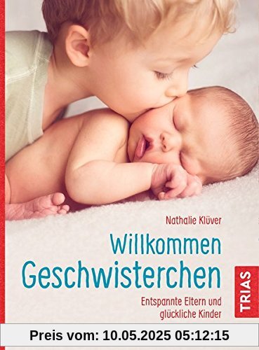 Willkommen Geschwisterchen: Entspannte Eltern und glückliche Kinder