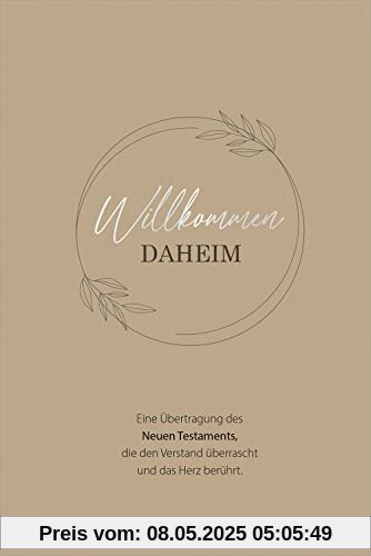 Willkommen daheim - Floral Edition: Eine Übertragung des Neuen Testaments, die den Verstand überrascht und das Herz berührt. Willkommen daheim - Floral Edition: Eine Übertragung des Neuen Testaments, die den Verstand überrascht und das Herz berührt.