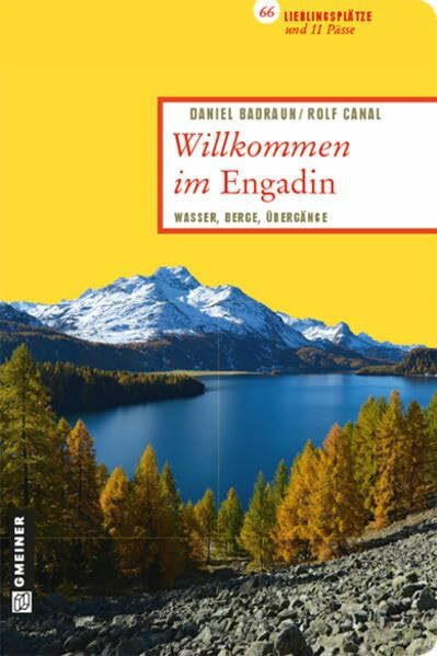Willkommen im Engadin: 66 Lieblingsplätze und 11 Pässe (Lieblingsplätze im GMEINER-Verlag): Wa...