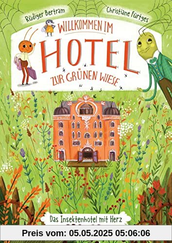 Willkommen im Hotel Zur Grünen Wiese: Insektenabenteuer zum Vorlesen ab 6 Jahren (Reihe: Willkommen im Hotel zur grünen Wiese, Band 1)