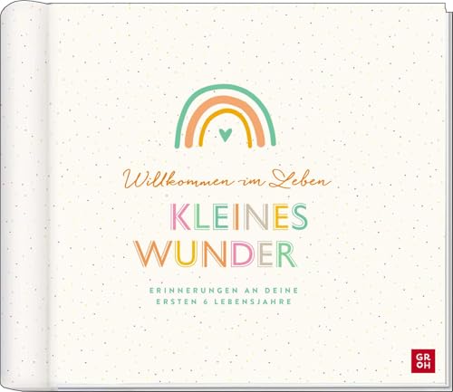 Willkommen im Leben, kleines Wunder: Erinnerungen an deine ersten 6 Lebensjahre | Einzigartiges Babyalbum mit vielen hochwertigen Extras (Geschenke für frischgebackene Mütter) von Groh