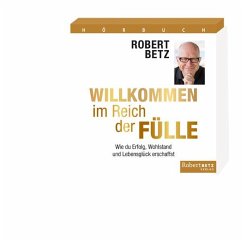 Willkommen im Reich der Fülle von Robert Betz Verlag