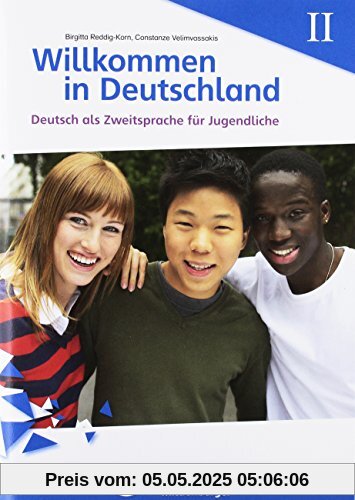 Willkommen in Deutschland - Deutsch als Zweitsprache für Jugendliche, Heft II Willkommen in Deutschland - Deutsch als Zweitsprache für Jugendliche, Heft II