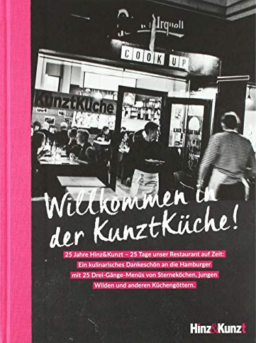 Willkommen in der KunztKüche!: 25 Jahre Hinz&Kunzt - 25 Tage unser Restaurant auf Zeit von Hinz&Kunzt gGmbH