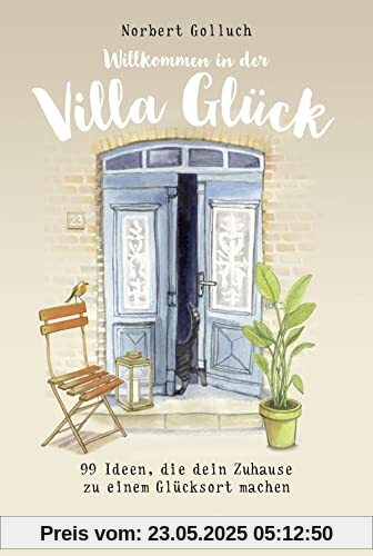 Willkommen in der Villa Glück: 99 Ideen, die dein Zuhause zu einem Glücksort machen Willkommen in der Villa Glück: 99 Ideen, die dein Zuhause zu einem Glücksort machen