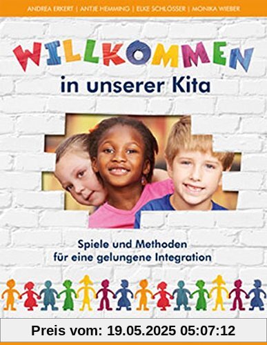 Willkommen in unserer Kita: Spiele und Methoden für eine gelungene Integration