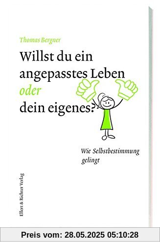 Willst du ein angepasstes Leben oder dein eigenes?: Wie Selbstbestimmung gelingt