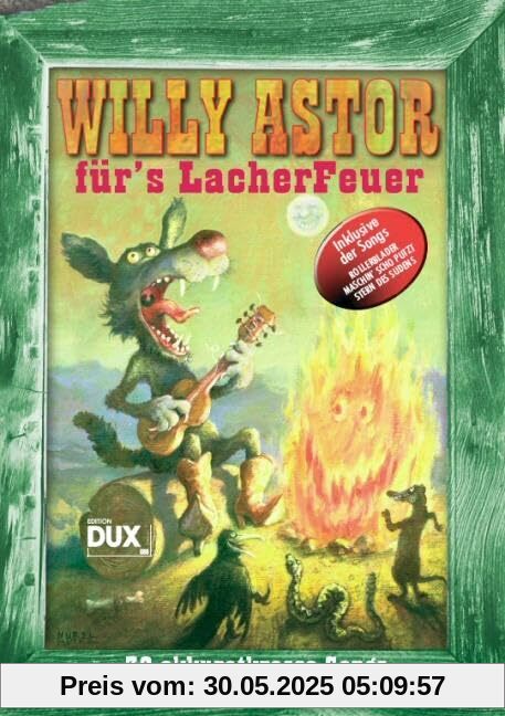 Willy Astor für's Lacherfeuer: 32 akkuratkrasse Songs zum Selberspielen für Aloneunderholder