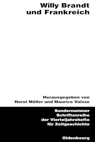 Willy Brandt und Frankreich: Zum Teil in französischer Sprache (Schriftenreihe der Vierteljahrshefte für Zeitgeschichte Sondernummer) von De Gruyter Oldenbourg