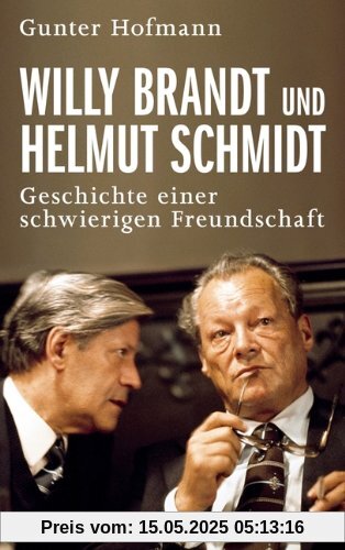 Willy Brandt und Helmut Schmidt: Geschichte einer schwierigen Freundschaft