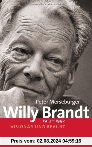 Willy Brandt: 1913-1992 - Visionär und Realist