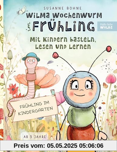 Wilma Wochenwurm im Frühling: Mit Kindern basteln, lesen und lernen: Frühling im Kindergarten & Kita. Lerngeschichten ab 3 Jahren Wilma Wochenwurm im Frühling: Mit Kindern basteln, lesen und lernen: Frühling im Kindergarten & Kita. Lerngeschichten ab 3 Jahren