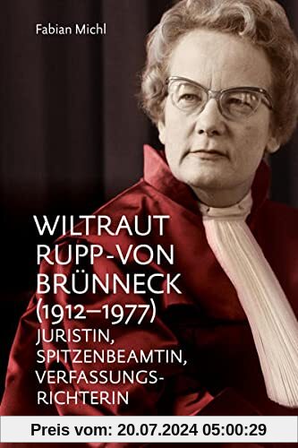 Wiltraut Rupp-von Brünneck (1912–1977): Juristin, Spitzenbeamtin, Verfassungsrichterin
