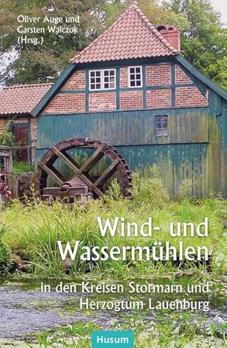 Wind- und Wassermühlen in den Kreisen Stormarn und Herzogtum Lauenburg: Vorindustrielle Technikzentren! von Husum Druck- und Verlagsgesellschaft