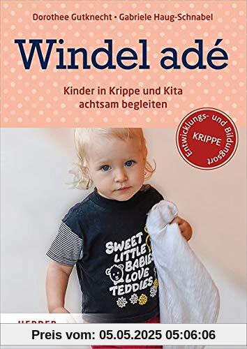 Windel adé: Kinder in Krippe und Kita achtsam begleiten