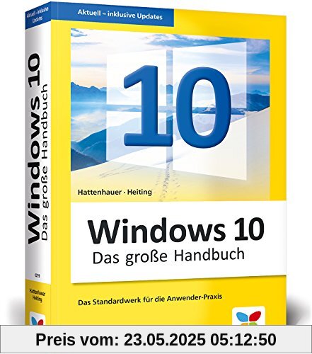 Windows 10: Das große Handbuch. Das Standardwerk für die Praxis - aktuell zu allen Updates. Für Einsteiger und versierte Anwender.