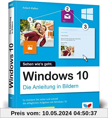 Windows 10: Die Anleitung in Bildern. Aktuell inklusive aller Updates. Bild für Bild Windows 10 kennenlernen. Komplett in Farbe. Auch für Senioren.