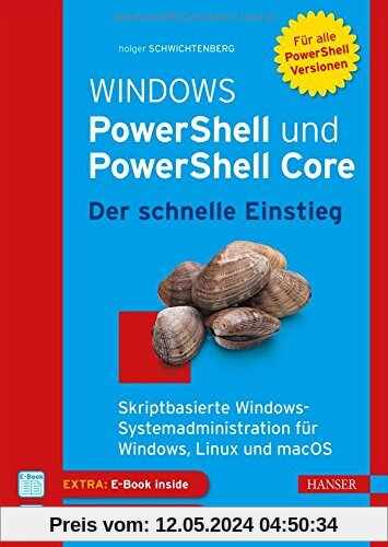 Windows PowerShell und PowerShell Core - Der schnelle Einstieg: Skriptbasierte Systemadministration für Windows, Linux und macOS