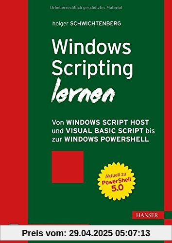 Windows Scripting lernen: Von Windows Script Host und Visual Basic Script bis zur Windows PowerShell Windows Scripting lernen: Von Windows Script Host und Visual Basic Script bis zur Windows PowerShell