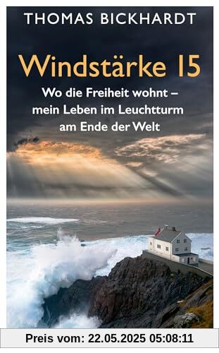 Windstärke 15: Wo die Freiheit wohnt – Mein Leben im Leuchtturm am Ende der Welt Windstärke 15: Wo die Freiheit wohnt – Mein Leben im Leuchtturm am Ende der Welt