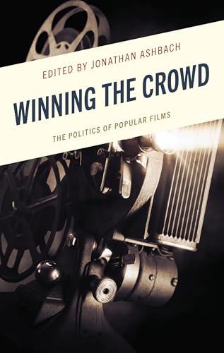 Winning the Crowd: The Politics of Popular Films Winning the Crowd: The Politics of Popular Films von Lexington Books/Fortress Academic