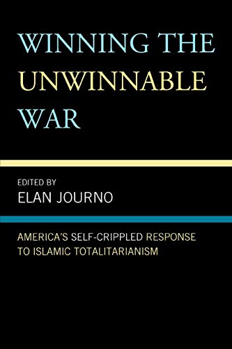 Winning the Unwinnable War: America's Self-Crippled Response to Islamic Totalitarianism von Lexington Books