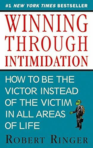 Winning through Intimidation: How to Be the Victor, Not the Victim, in Business and in Life Winning through Intimidation: How to Be the Victor, Not the Victim, in Business and in Life