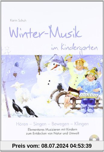 Winter-Musik im Kindergarten (inkl. CD): Elementares Musizieren mit Kindern zum Entdecken von Natur und Umwelt