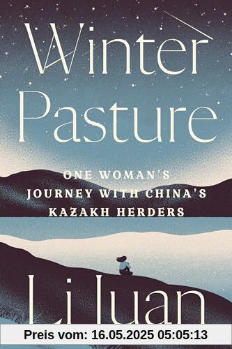 Winter Pasture: One Woman's Journey with China's Kazakh Herders Winter Pasture: One Woman's Journey with China's Kazakh Herders