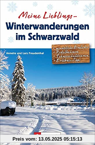 Winter-Wanderführer: Meine Lieblings-Winterwanderungen im Schwarzwald. 35 abwechslungsreiche winterliche Touren. Ausführliche Wegbeschreibungen, Detailkarten und GPS-Tracks. Winter-Wanderführer: Meine Lieblings-Winterwanderungen im Schwarzwald. 35 abwechslungsreiche winterliche Touren. Ausführliche Wegbeschreibungen, Detailkarten und GPS-Tracks.