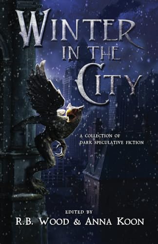 Winter in the City: A Collection of Dark Speculative Fiction von Ruadán Books