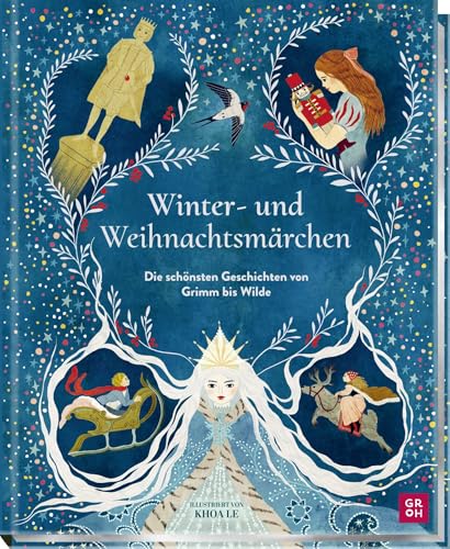 Winter- und Weihnachtsmärchen: Die schönsten Geschichten von Grimm bis Wilde | Schmuckausgabe von preisgekrönter Illustratorin mit magischen Farbillustrationen und Poster | ab 6 Jahren von Groh Verlag