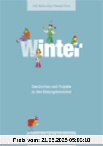 Winter: Geschichten und Projekte zu den Bildungsbereichen Winter: Geschichten und Projekte zu den Bildungsbereichen