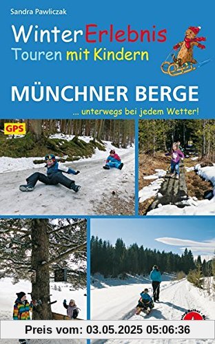 WinterErlebnisTouren mit Kindern Münchner Berge: ...unterwegs bei jedem Wetter! 32 Touren. Mit GPS-Daten (Rother Wanderbuch)