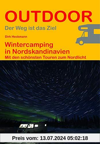 Wintercamping in Nordskandinavien: Mit den schönsten Touren zum Nordlicht (Der Weg ist das Ziel) (Outdoor Regional Wanderführer)
