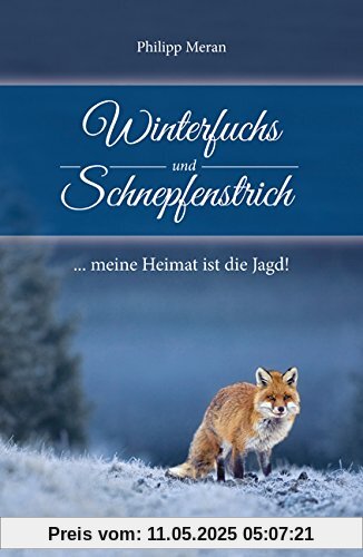 Winterfuchs und Schnepfenstrich: ... meine Heimat ist die Jagd!