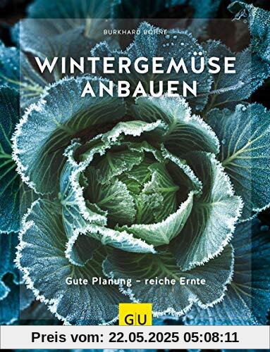 Wintergemüse anbauen: Gute Planung - reiche Ernte (GU Garten Extra)