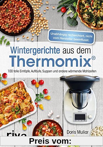 Wintergerichte aus dem Thermomix®: 100 tolle Eintöpfe, Aufläufe, Suppen und andere wärmende Mahlzeiten