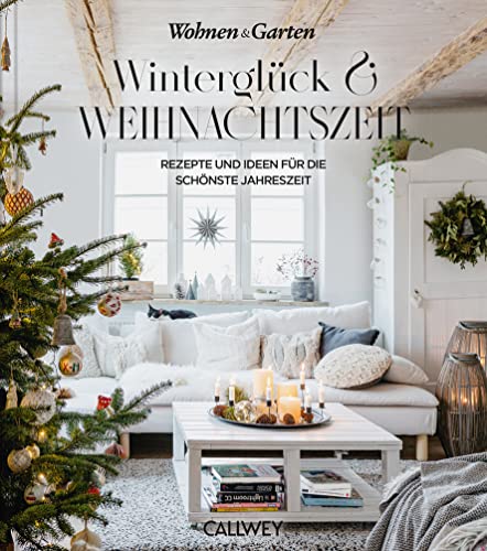 Winterglück & Weihnachtszeit: Rezepte und Ideen für die schönste Jahreszeit von Callwey