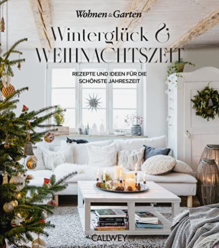 Winterglück & Weihnachtszeit: Rezepte und Ideen für die schönste Jahreszeit Winterglück & Weihnachtszeit: Rezepte und Ideen für die schönste Jahreszeit von Callwey