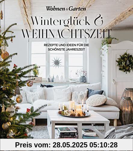 Winterglück & Weihnachtszeit: Rezepte und Ideen für die schönste Jahreszeit Winterglück & Weihnachtszeit: Rezepte und Ideen für die schönste Jahreszeit