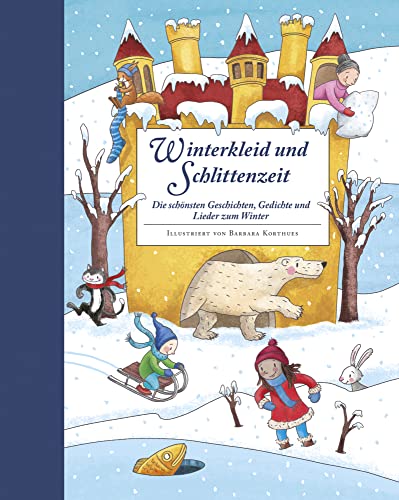 Winterkleid und Schlittenzeit - ein Hausbuch mit Geschichten, Gedichen, Liedern, Bastelanleitungen und Rezepten: Die schönsten Geschichten, Gedichte und Lieder zum Winter von Betz, Annette