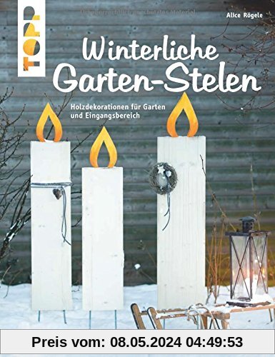 Winterliche Garten-Stelen (kreativ.kompakt.): Holzdekorationen für Garten und Eingangsbereich