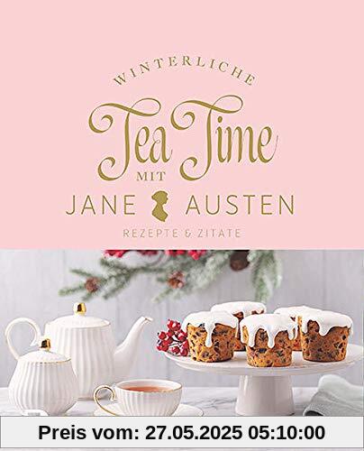 Winterliche Tea Time mit Jane Austen: Rezepte und Zitate
