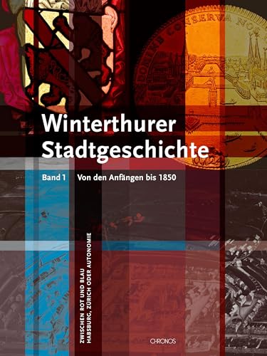 Winterthurer Stadtgeschichte: Band 1: Von den Anfängen bis 1850. Zwischen Rot und Blau – Habsburg, Zürich oder Autonomie. Band 2: Von 1850 bis zur ... Dampf und Bytes – Technik, Kultur, Innovation