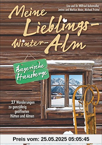 Winterwandern Bayerische Alpen - mit 27 Wanderungen zu ganzjährig geöffneten Hütten und Almen bietet dieser Wanderführer für Almwandern und ... die gemütlichsten Ziele die kalte Jahreszeit.