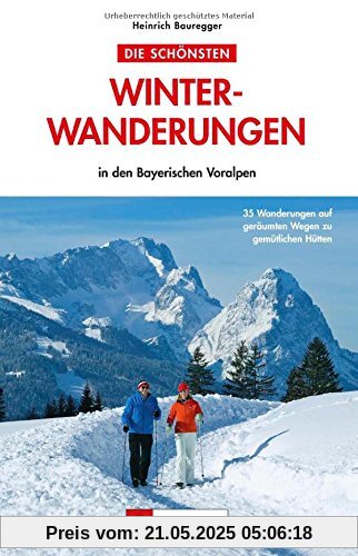 Winterwandern Bayerische Alpen: Die schönsten Winterwanderungen - in den Bayerischen Voralpen. Inkl. Hüttenwanderungen und Wanderungen mit Kindern sowie Tipps für die richtige Wanderausrüstung