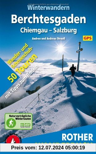 Winterwandern Berchtesgaden - Chiemgau - Salzburg. 50 Wander- und Schneeschuhtouren mit Tipps zum Rodeln. Mit GPS-Daten