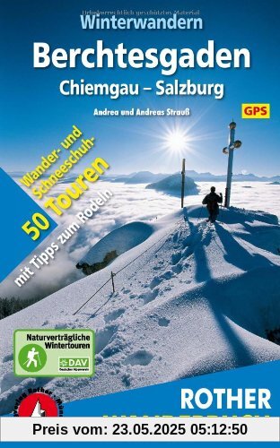 Winterwandern Berchtesgaden - Chiemgau - Salzburg. 50 Wander- und Schneeschuhtouren mit Tipps zum Rodeln. Mit GPS-Daten