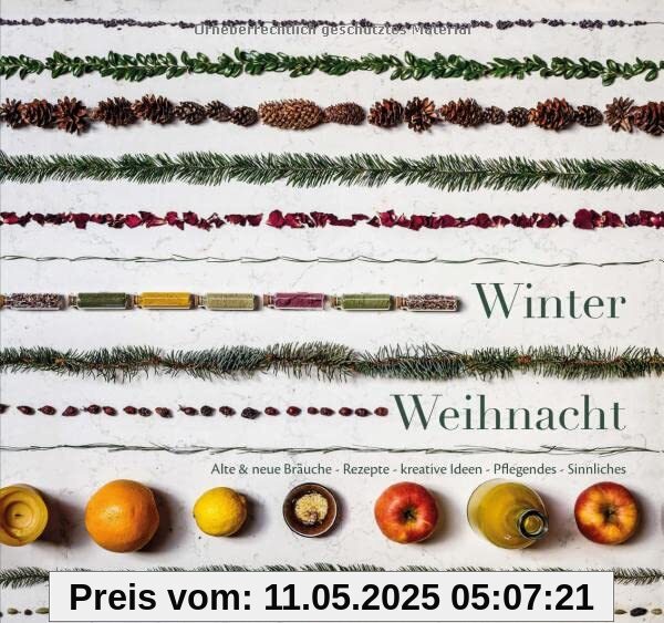 Winterweihnacht: Alte & neue Bräuche – Rezepte – kreative Ideen – Pflegendes – Sinnliches Winterweihnacht: Alte & neue Bräuche – Rezepte – kreative Ideen – Pflegendes – Sinnliches
